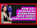How Do I Manage My Nordstrom Rack Credit Card Account - Crazy About Credit Cards