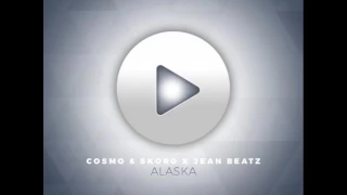 cosmo u0026 skoro x jean beatz alaska original mix 