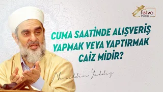 315-) Cuma Saatinde Alışveriş Yapmak veya Yaptırmak Caiz midir?