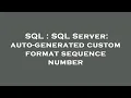 SQL SQL Server auto-generated custom format sequence number
