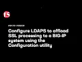 Configure LDAPS to offload SSL processing to a BIG-IP system using the Configuration utility