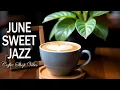 Download Lagu June Sweet Jazz.☕,Positive Bossa Nova instrumental for Working and Studying Work,Great Moods.