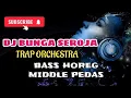 Lagu DJ BUNGA SEROJA - TRAP ORCHESTRA BASS HOREG MIDDLE PEDAS
