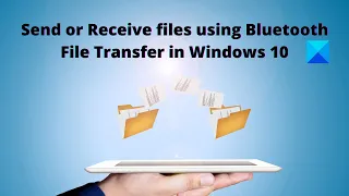 How to Send or Receive files using Bluetooth File Transfer in Windows 11