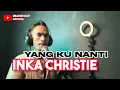 Download Lagu YANG KU NANTI INKA CRISTIE COVER BY IBRAHIM DAUD