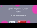 Python - Basic simple programs for beginners