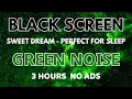 Perfect Green Noise Sound For Sleep - Sweet Dream In 3 Hours | Black Screen To Deep Sleep No ADS