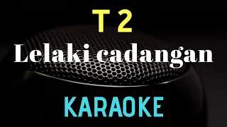 t2 lelaki cadangan karaoke version 