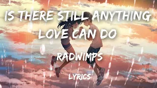 Download Is there still anything love can do (English version) - RADWIMPS - Lyrics MP3