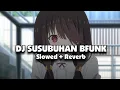 Download Lagu DJ SUSUBUHAN Bfunk (Slowed + Reverb) 🎧