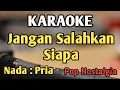 Download Lagu JANGAN SALAHKAN SIAPA - KARAOKE || NADA PRIA COWOK || Pop Nostalgia || Pance || Live Keyboard