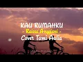 Download Lagu KAU RUMAHKU - Raisa Anggiani Cover \u0026 Lirik ( Cover By Tami Aulia )