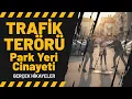 Trafik Terörü - Park Yeri Cinayeti | Kan Donduran Anılar 38. Bölüm