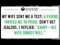 My wife I m going to Paris with a friend I replied Have fun his wife too
