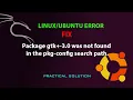 LINUX FIX Package gtk -3 0 was not found in the pkg-config search path