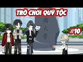 Lagu Trò Chơi Quý Tộc | Tập 10 | Em Tứ Vietsub.
