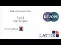 DevOps Lattix Command Line Part 3 - Run Scripts
