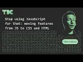 Kilian Valkhof - Stop using JavaScript for that moving features from JS to CSS and HTML