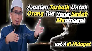 Download Amalan Untuk Orang Tua Yang Sudah Meninggal - ust adi hidayat MP3