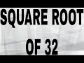 SQUARE ROOT OF 32