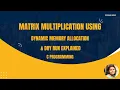 12 Matrix Multiplication using Dynamic memory allocation malloc along with Dry Run