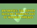 Databases SQL Server instance running out of worker threads