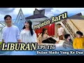 Lagu EPS 116, LIBURAN Pengantin Baru (DUSUN LANTAM)
