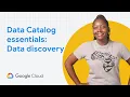 Google Cloud Data Catalog essentials Data Discovery