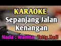 Download Lagu SEPANJANG JALAN KENANGAN - KARAOKE || NADA WANITA CEWEK || Pop Nostalgia || Tetty Kadi