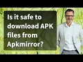 Is it safe to download APK files from Apkmirror