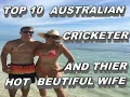 top 10 australian cricketer and their hot wife