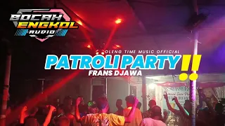 Download PATROLI PARTY BY FRANS DJAWA_(Bocah Engkol Audio)🔥 MP3