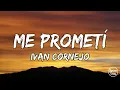 Ivan Cornejo - Me prometi (letra)