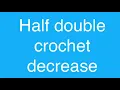 Half double crochet decrease US TERMINOLOGY