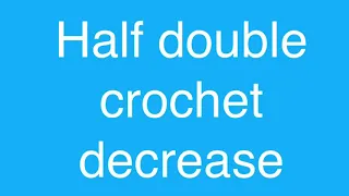Half double crochet decrease US TERMINOLOGY