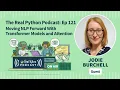 Moving NLP Forward With Transformer Models and Attention Real Python Podcast