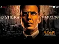 Download Lagu O Shera-Teer Te Taj| Kesari 2 | Akshay Kumar |Manmohan W, Kamal H, Sangtar, Shashwat S, Sukhwinder A