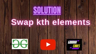 Swap kth elements GEEKSFORGEEKS SOLUTION 100 Test Cases Passed gorakhcodes