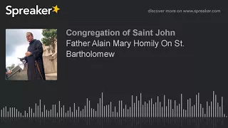 Download Father Alain Mary Homily On St. Bartholomew MP3