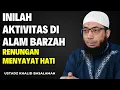 Inilah Aktivitas Di Alam Barzah, Renungan Menyayat Hati || Ustadz Khalid Basalamah