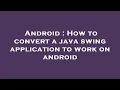 Android How to convert a java swing application to work on android