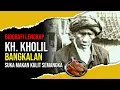 Download Lagu Biografi Lengkap KH kholil Bangkalan | Suka Makan Kulit Semangka
