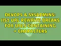 DevOps SysAdmins IIS7 URL Rewrite breaks for URLs containing characters 2 Solutions