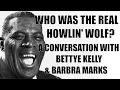 Who Was The Real Howlin Wolf A Conversation with Bettye Kelly Barbra Marks