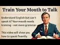 Download Lagu Train Your Mouth to Talk || Graded Reader || Speak Fluently English ✅️