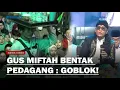 Download Lagu GUS MIFTAH DIHUJAT Warganet! Usai Viral Sebut Pedagang Goblok Dihadapan Ratusan Warga
