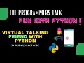 Virtual Talking Friend Fun with Python The Programmers Talk