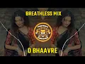 Lagu O BHAAVRE BREATHLESS MIX || DJ HRUSHI MANGESH X UNRELEASED || PCMCWALA UNRELEASED
