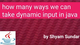 how many ways we can take dynamic input in java By Using BufferReader Shyam Sundar