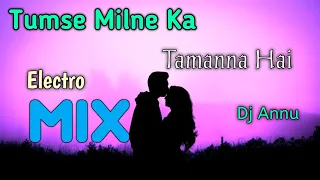 tumse milne ke tamanna hai electro mix dj annu 2023 dj hindi